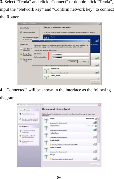                               863. Select “Tenda” and click “Connect” or double-click “Tenda”, input the “Network key” and “Confirm network key” to connect the Router    4. “Connected” will be shown in the interface as the following diagram.  