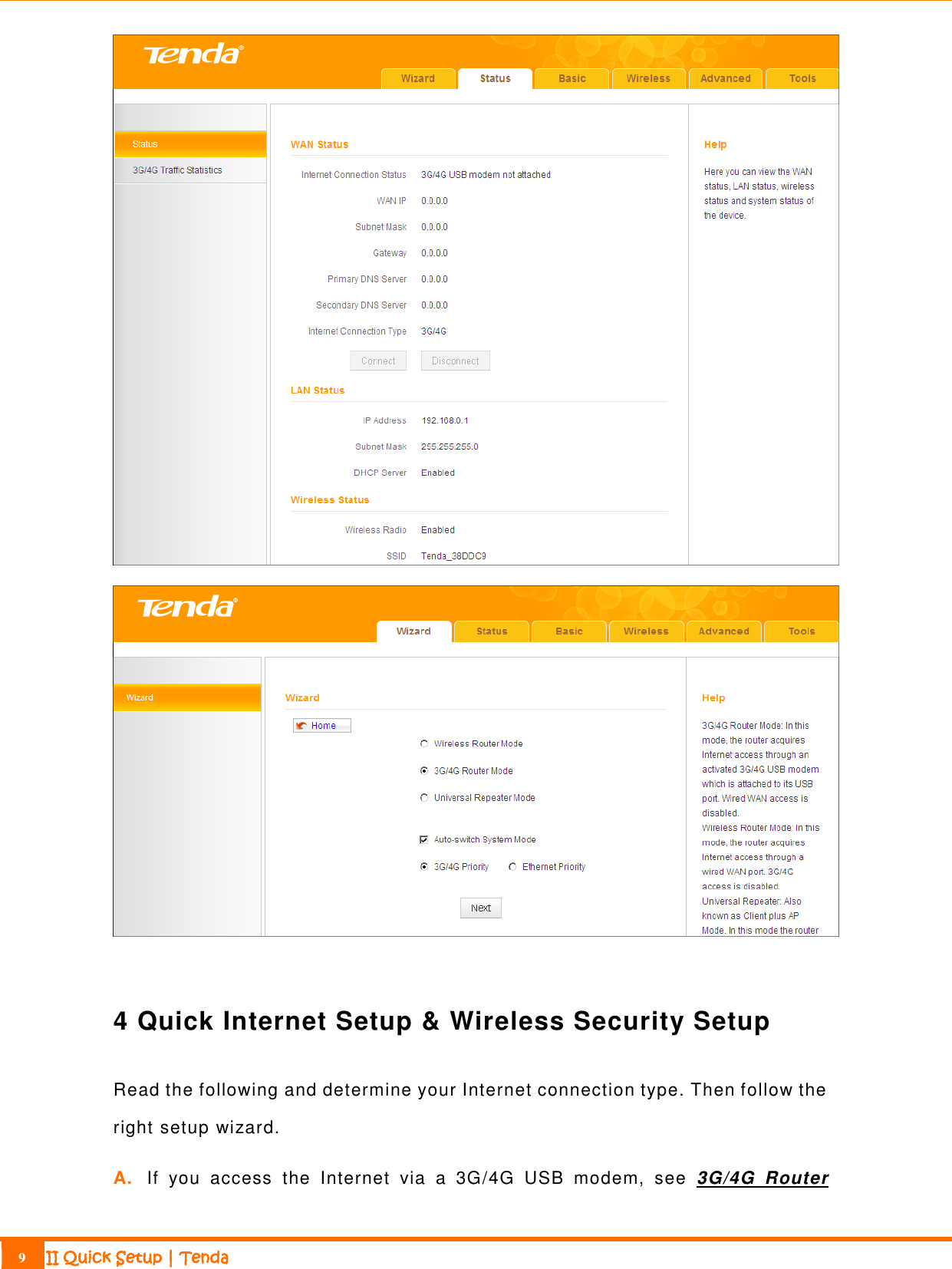                                                                             9 II Quick Setup | Tenda     4 Quick Internet Setup &amp; Wireless Security Setup   Read the following and determine your Internet connection type. Then follow the right setup wizard. A. If  you  access  the  Internet  via  a  3G/4G  USB  modem,  see  3G/4G  Router 