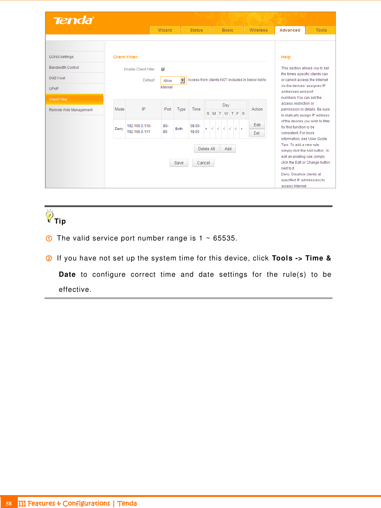                                                                             58 III Features &amp; Configurations | Tenda    Tip ① The valid service port number range is 1 ~ 65535. ② If you have not set up the system time for this device, click  Tools -&gt; Time &amp; Date  to  configure  correct  time  and  date  settings  for  the  rule(s)  to  be effective.  