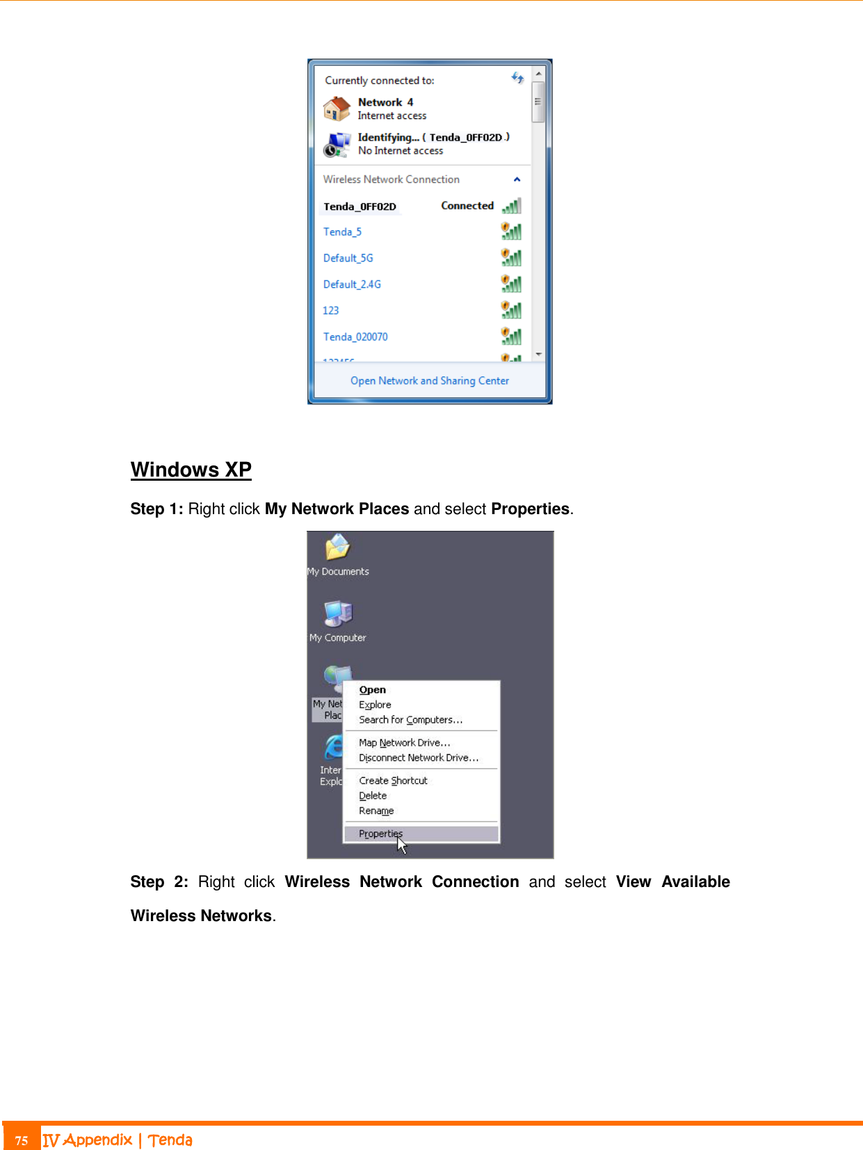                                                                             75 IV Appendix | Tenda    Windows XP Step 1: Right click My Network Places and select Properties.  Step  2:  Right  click  Wireless  Network  Connection  and  select  View  Available Wireless Networks. 