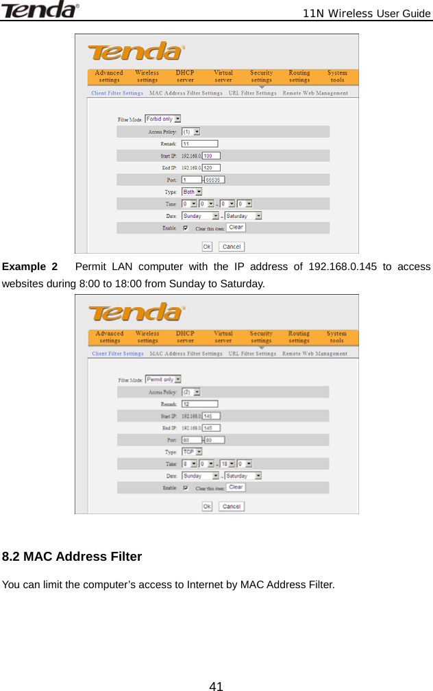             11N Wireless User Guide  41 Example 2   Permit LAN computer with the IP address of 192.168.0.145 to access websites during 8:00 to 18:00 from Sunday to Saturday.   8.2 MAC Address Filter You can limit the computer’s access to Internet by MAC Address Filter.    