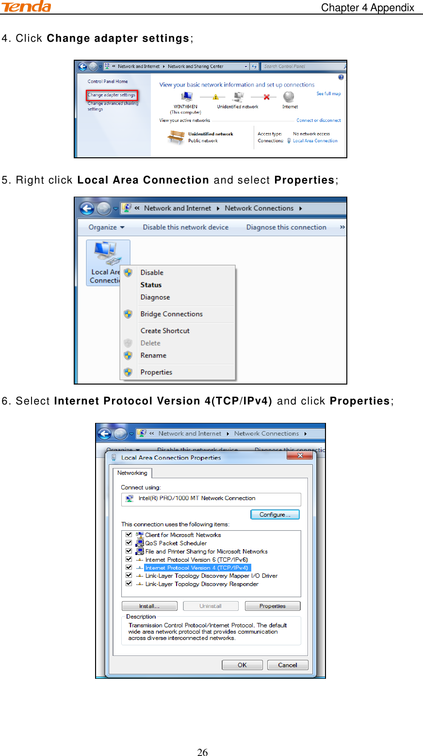                                                    Chapter 4 Appendix 26 4. Click Change adapter settings;  5. Right click Local Area Connection and select Properties;  6. Select Internet Protocol Version 4(TCP/IPv4) and click Properties;    