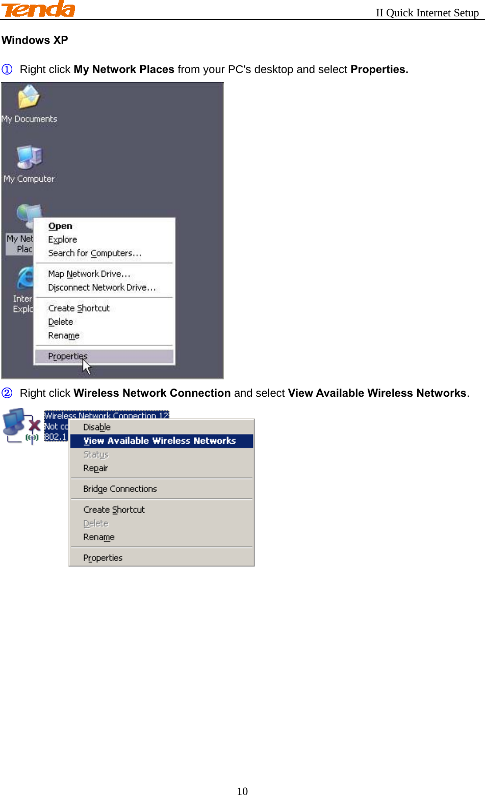                                                       II Quick Internet Setup 10 Windows XP ①  Right click My Network Places from your PC&apos;s desktop and select Properties.  ②  Right click Wireless Network Connection and select View Available Wireless Networks.   