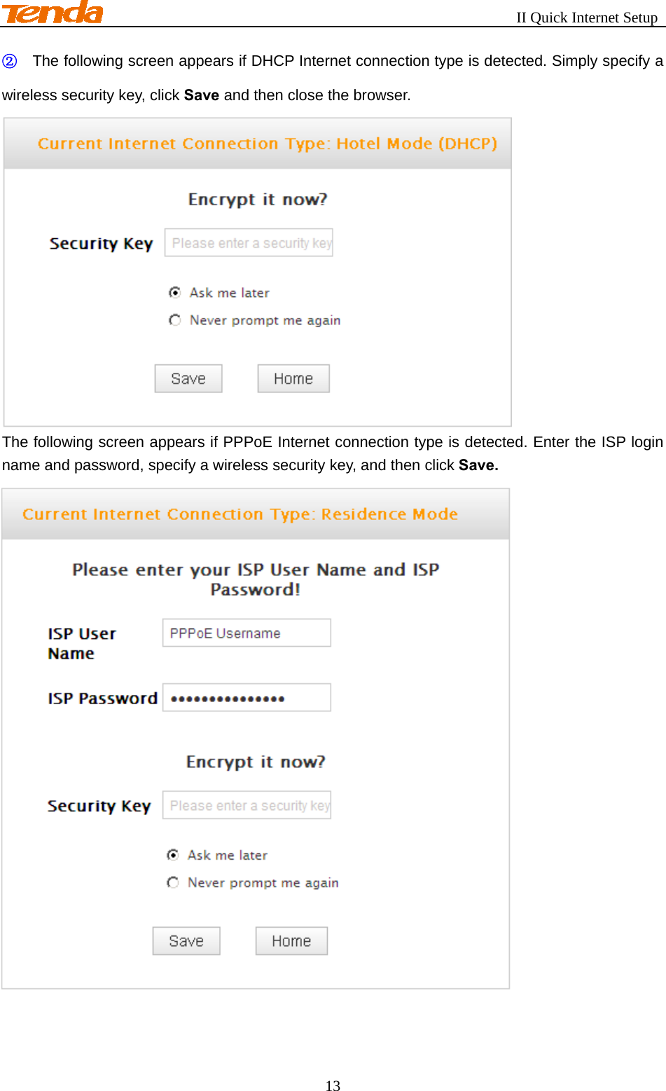                                                       II Quick Internet Setup 13 ② The following screen appears if DHCP Internet connection type is detected. Simply specify a wireless security key, click Save and then close the browser.  The following screen appears if PPPoE Internet connection type is detected. Enter the ISP login name and password, specify a wireless security key, and then click Save.  