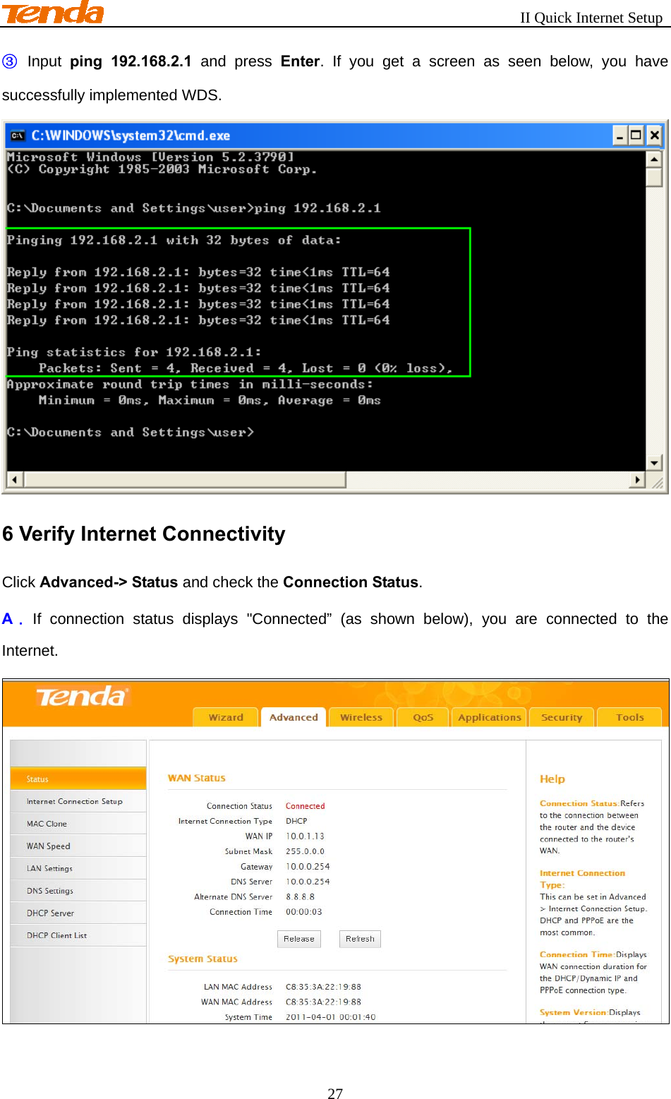                                                       II Quick Internet Setup 27 ③  Input ping 192.168.2.1 and press Enter. If you get a screen as seen below, you have successfully implemented WDS.  6 Verify Internet Connectivity Click Advanced-&gt; Status and check the Connection Status. A． If connection status displays &quot;Connected” (as shown below), you are connected to the Internet.  