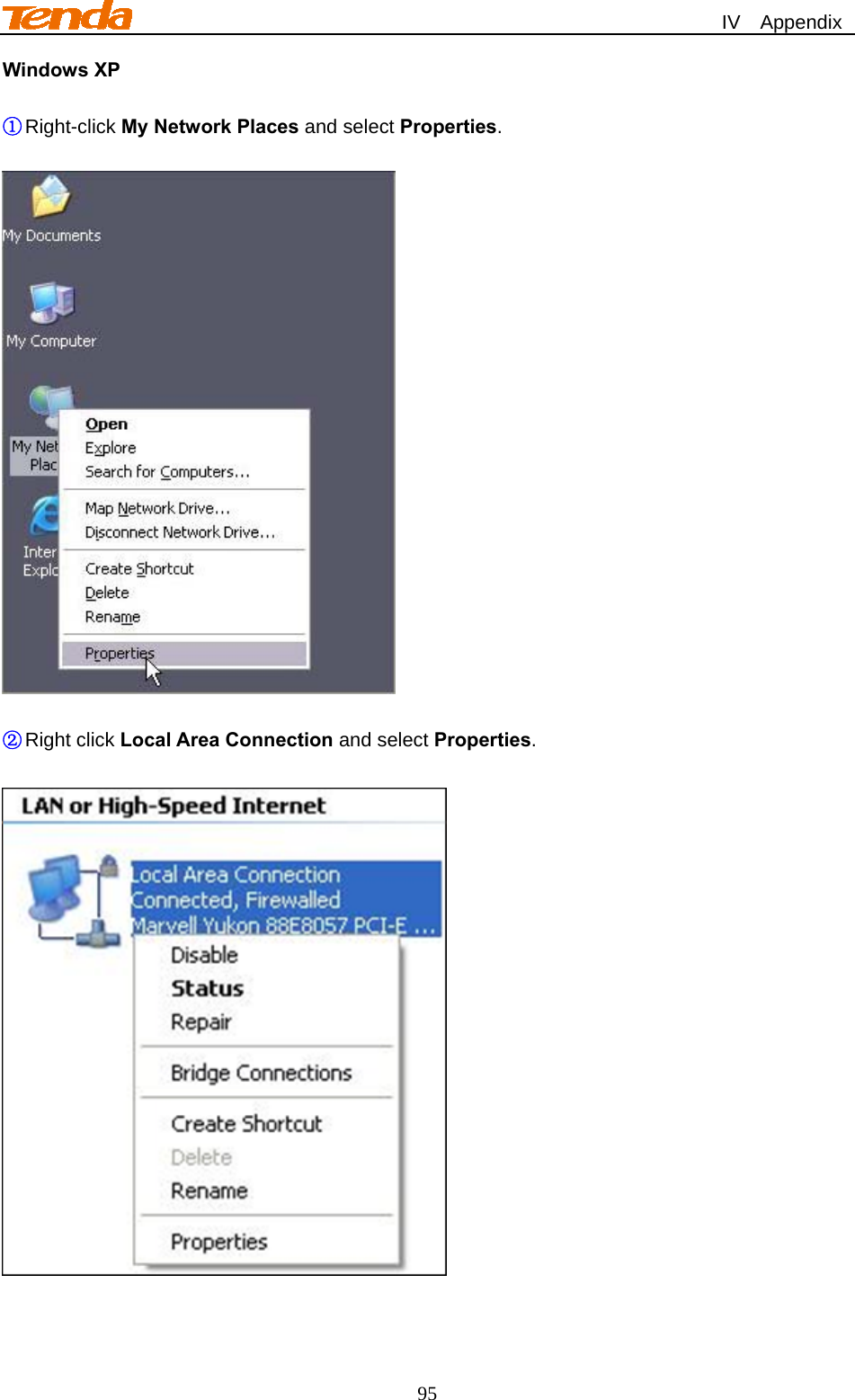                                                             IV  Appendix 95 Windows XP  ① Right-click My Network Places and select Properties.    ② Right click Local Area Connection and select Properties.   