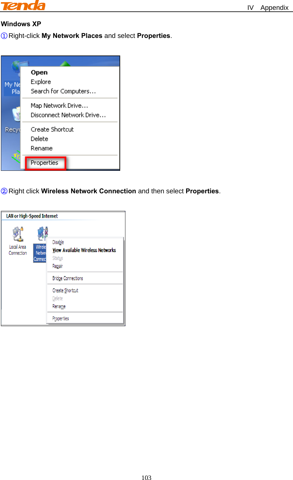                                                             IV  Appendix 103 Windows XP ① Right-click My Network Places and select Properties.    ② Right click Wireless Network Connection and then select Properties.   