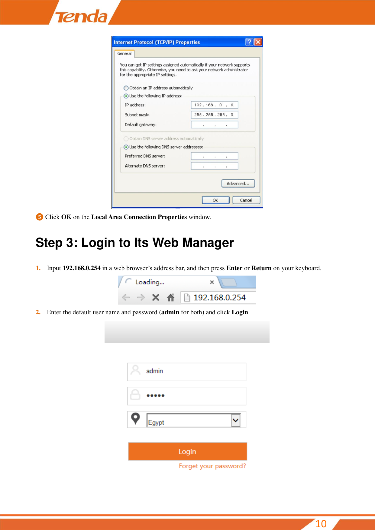         10  ❺ Click OK on the Local Area Connection Properties window. Step 3: Login to Its Web Manager   1. Input 192.168.0.254 in a web browser’s address bar, and then press Enter or Return on your keyboard.  2. Enter the default user name and password (admin for both) and click Login.  