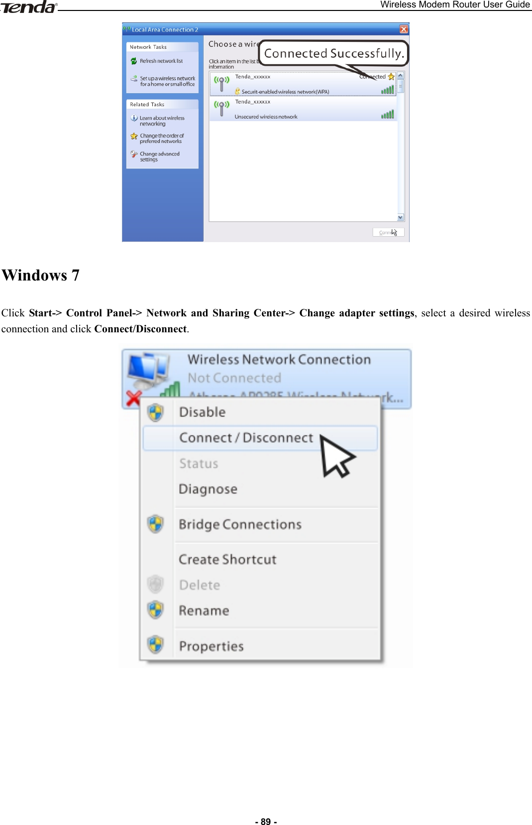 Wireless Modem Router User Guide - 89 -  Windows 7 Click  Start-&gt; Control Panel-&gt;  Network  and  Sharing  Center-&gt;  Change  adapter  settings,  select  a  desired  wireless connection and click Connect/Disconnect.  