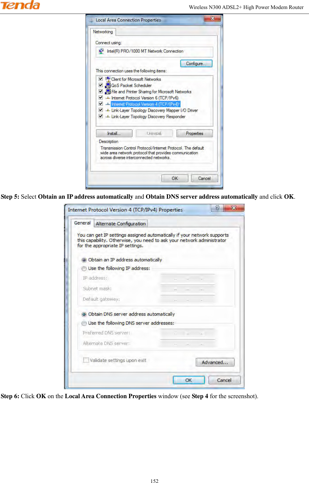                                                                                                               Wireless N300 ADSL2+ High Power Modem Router 152  Step 5: Select Obtain an IP address automatically and Obtain DNS server address automatically and click OK.  Step 6: Click OK on the Local Area Connection Properties window (see Step 4 for the screenshot).       