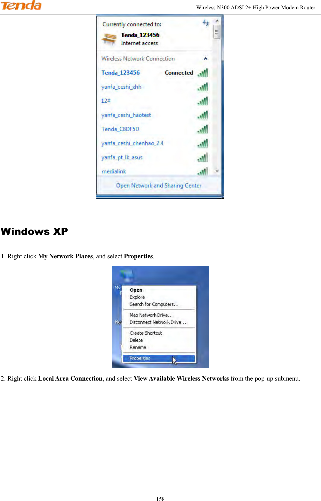                                                                                                               Wireless N300 ADSL2+ High Power Modem Router 158  Windows XP 1. Right click My Network Places, and select Properties.  2. Right click Local Area Connection, and select View Available Wireless Networks from the pop-up submenu. 