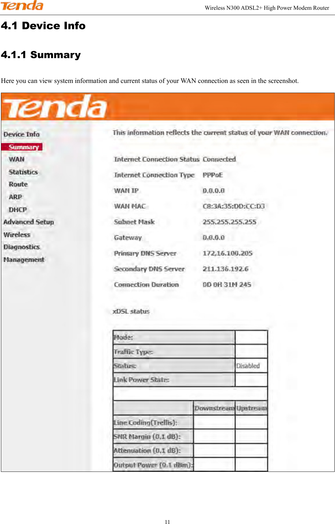                                                                                                               Wireless N300 ADSL2+ High Power Modem Router 11 4.1 Device Info 4.1.1 Summary Here you can view system information and current status of your WAN connection as seen in the screenshot.  