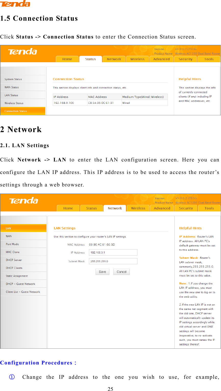                                 25 1.5 Connection Status Click Status -&gt; Connection Status to enter the Connection Status screen.  2 Network 2.1. LAN Settings Click  Network -&gt; LAN to enter the LAN configuration screen. Here you can configure the LAN IP address. This IP address is to be used to access the router’s settings through a web browser.  Configuration Procedures： ① Change the IP address to the one you wish to use, for example, 