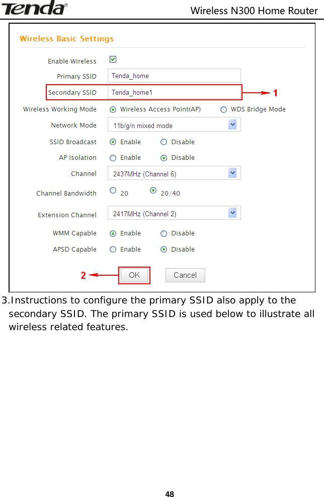                                                                         Wireless N300 Home Router  48  3.Instructions to configure the primary SSID also apply to the secondary SSID. The primary SSID is used below to illustrate all wireless related features.    