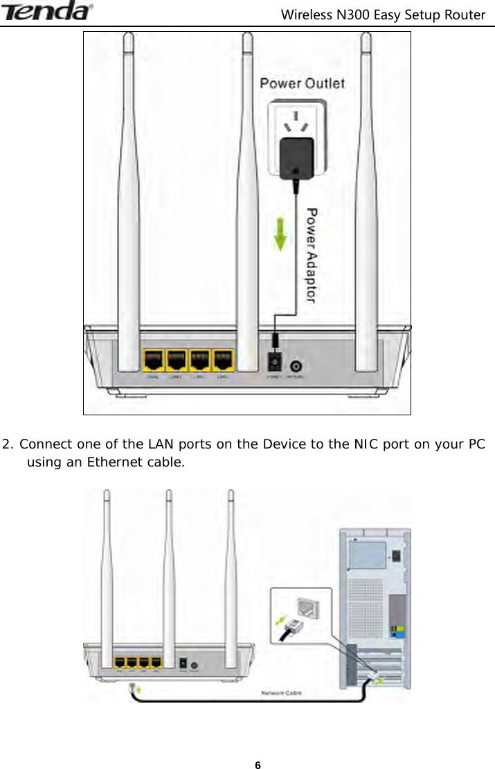                                  Wireless N300 Easy Setup Router  6  2. Connect one of the LAN ports on the Device to the NIC port on your PC using an Ethernet cable.    