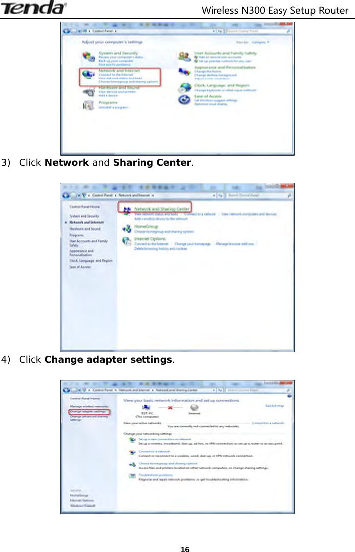                                  Wireless N300 Easy Setup Router  16 3) Click Network and Sharing Center.   4) Click Change adapter settings.    