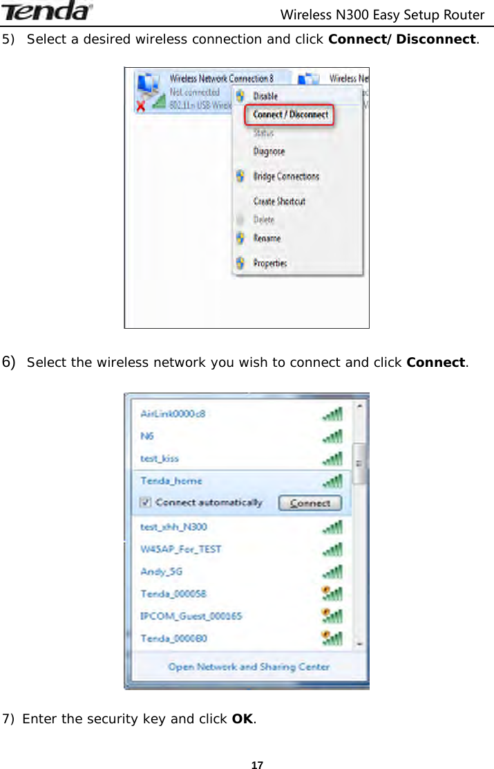                                  Wireless N300 Easy Setup Router  175) Select a desired wireless connection and click Connect/Disconnect.    6)  Select the wireless network you wish to connect and click Connect.     7) Enter the security key and click OK.  