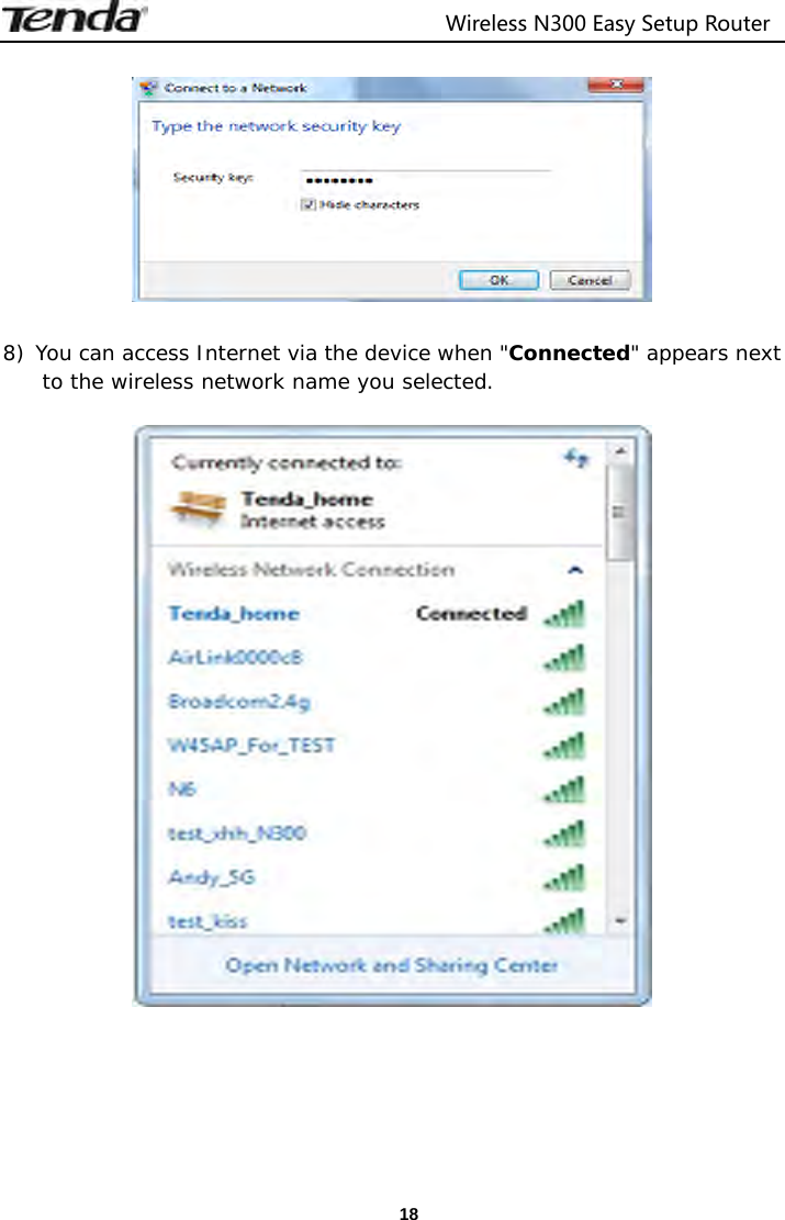                                  Wireless N300 Easy Setup Router  18   8) You can access Internet via the device when &quot;Connected&quot; appears next to the wireless network name you selected.   