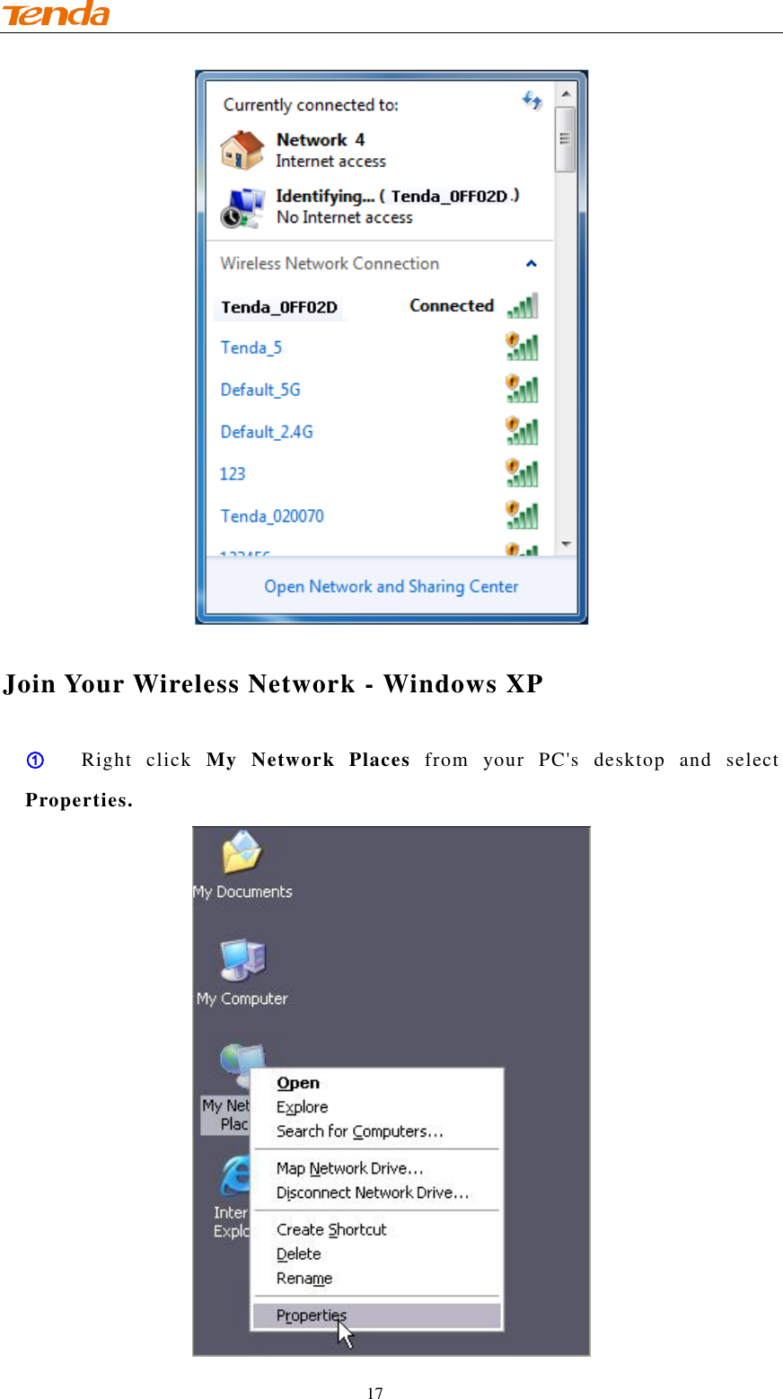                                    17  Join Your Wireless Network - Windows XP ① Right  click  My  Network  Places  from  your  PC&apos;s  desktop  and  select Properties.  