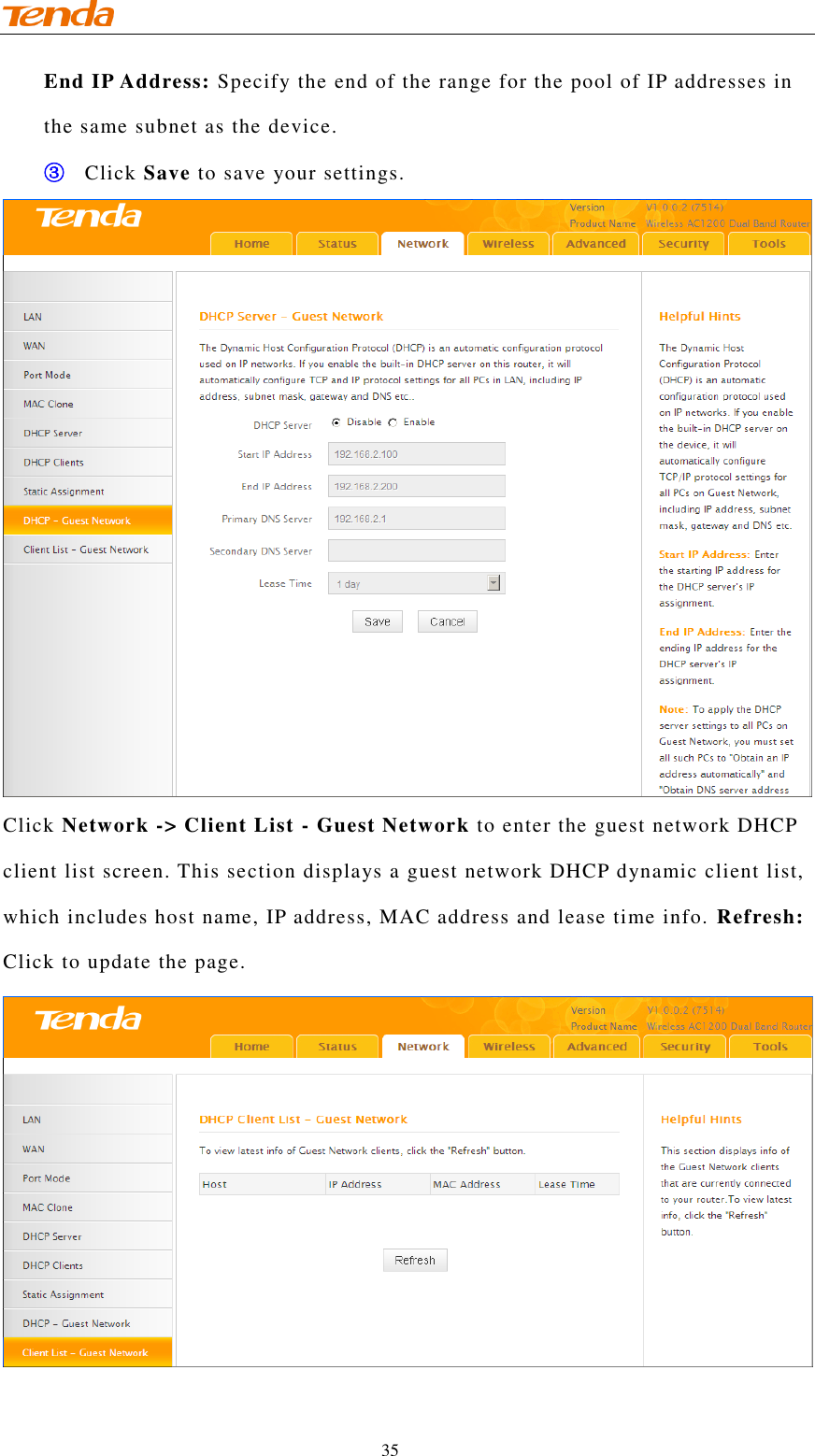                                    35 End IP Address: Specify the end of the range for the pool of IP addresses in the same subnet as the device. ③ Click Save to save your settings.  Click Network -&gt; Client List - Guest Network to enter the guest network DHCP client list screen. This section displays a guest network DHCP dynamic client list, which includes host name, IP address, MAC address and lease time info. Refresh: Click to update the page.  