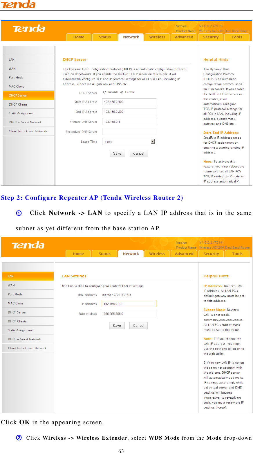                                    63  Step 2: Configure Repeater AP (Tenda Wireless Router 2) ①   Click Network -&gt; LAN  to specify a  LAN  IP  address  that is in  the  same subnet as yet different from the base station AP.  Click OK in the appearing screen. ② Click Wireless -&gt; Wireless Extender, select  WDS Mode from the Mode drop-down 