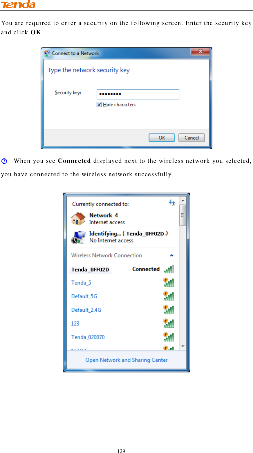                                    129 You are required to enter a security on the following screen. Enter the security key and click OK.   ⑦ When you see Connected displayed next to the wireless network you selected, you have connected to the wireless network successfully.   