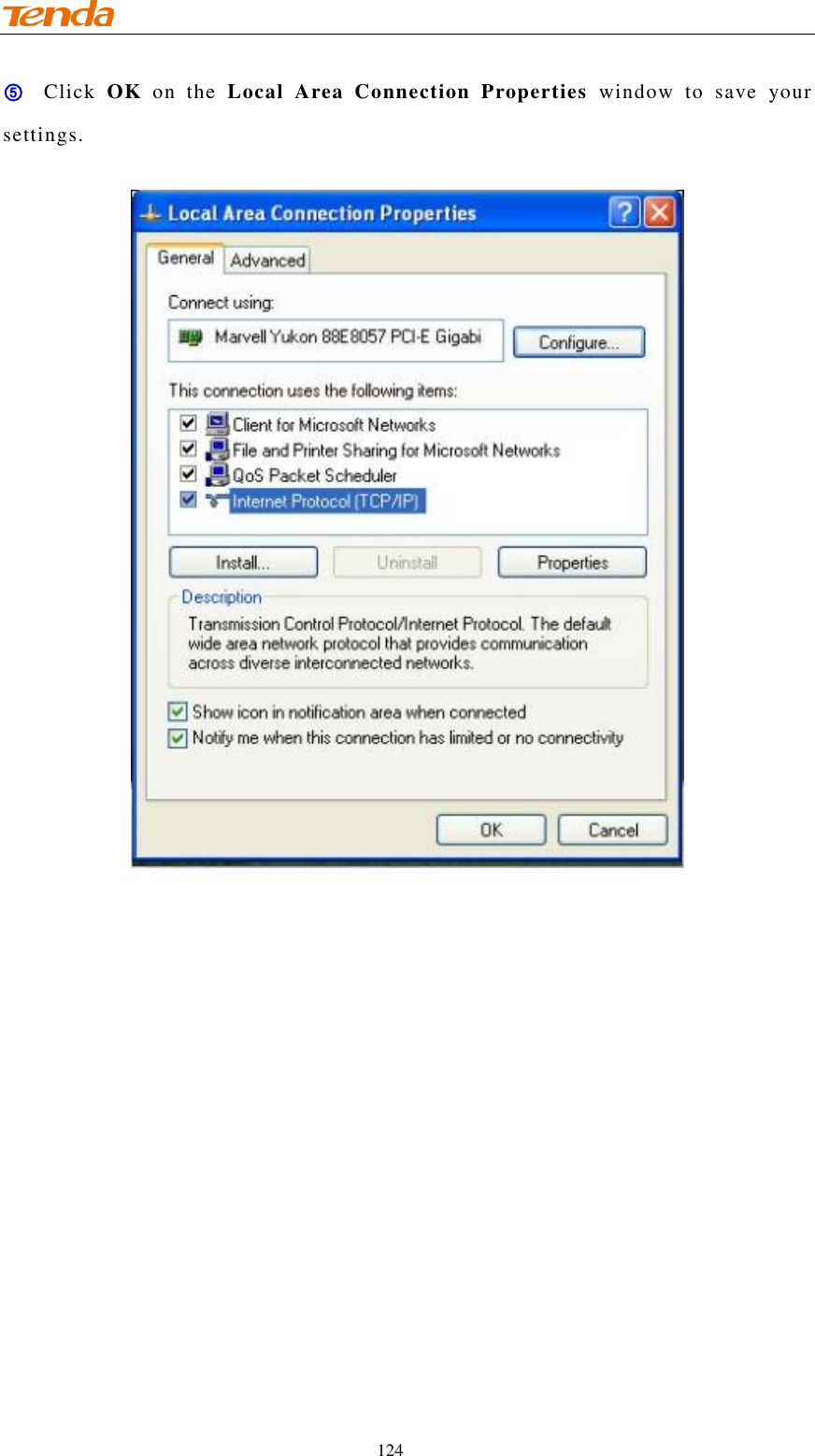                                    124 ⑤ Click  OK  on  the  Local  Area  Connection  Properties  window to  save  your settings.      