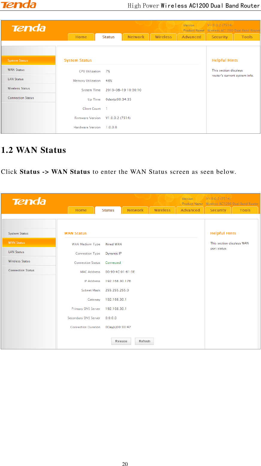                                             High Power Wireless AC1200 Dual Band Router 20  1.2 WAN Status Click Status -&gt; WAN Status to enter the WAN Status screen as seen below.   