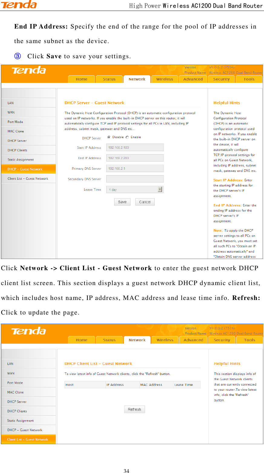                                             High Power Wireless AC1200 Dual Band Router 34 End IP Address: Specify the end of the range for the pool of IP addresses in the same subnet as the device. ③ Click Save to save your settings.  Click Network -&gt; Client List - Guest Network to enter the guest network DHCP client list screen. This section displays a guest network DHCP dynamic client list, which includes host name, IP address, MAC address and lease time info. Refresh: Click to update the page.  