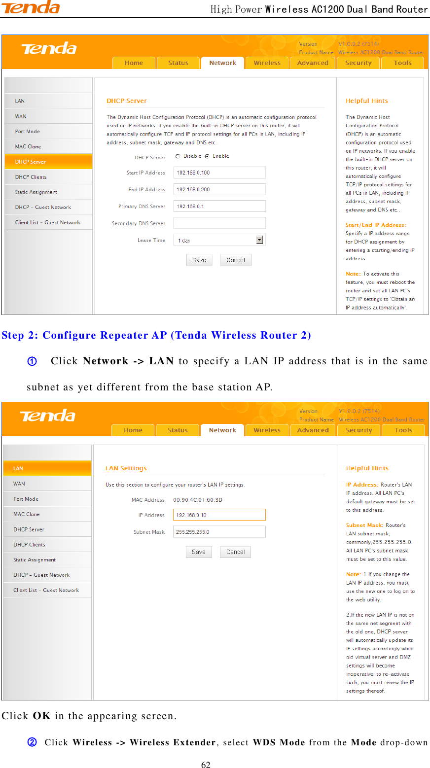                                             High Power Wireless AC1200 Dual Band Router 62  Step 2: Configure Repeater AP (Tenda Wireless Router 2) ①   Click Network -&gt; LAN  to specify a  LAN  IP  address that is  in  the same subnet as yet different from the base station AP.  Click OK in the appearing screen. ② Click  Wireless -&gt; Wireless Extender, select WDS Mode from the Mode drop-down 