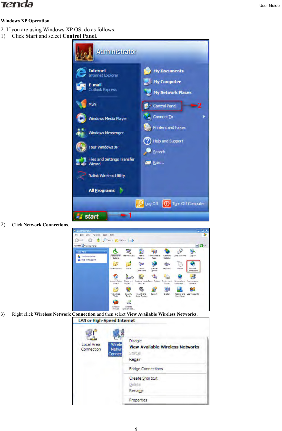                                                                                                                                                                                                                                                  User Guide . 9 Windows XP Operation 2. If you are using Windows XP OS, do as follows: 1)  Click Start and select Control Panel.  2)  Click Network Connections.  3)  Right click Wireless Network Connection and then select View Available Wireless Networks.     