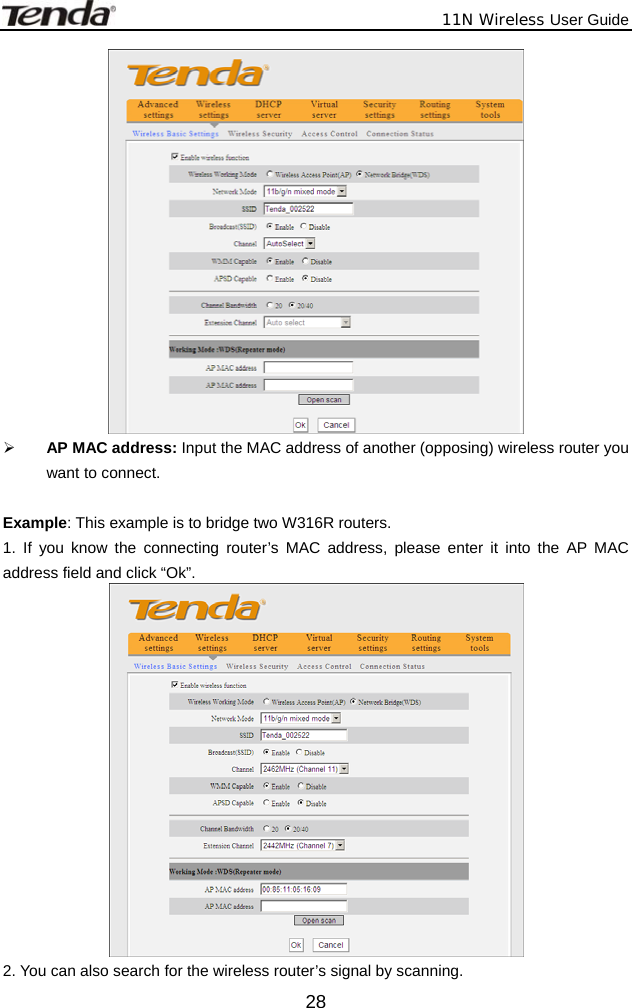              11N Wireless User Guide  28 ¾ AP MAC address: Input the MAC address of another (opposing) wireless router you want to connect.  Example: This example is to bridge two W316R routers. 1. If you know the connecting router’s MAC address, please enter it into the AP MAC address field and click “Ok”.  2. You can also search for the wireless router’s signal by scanning. 