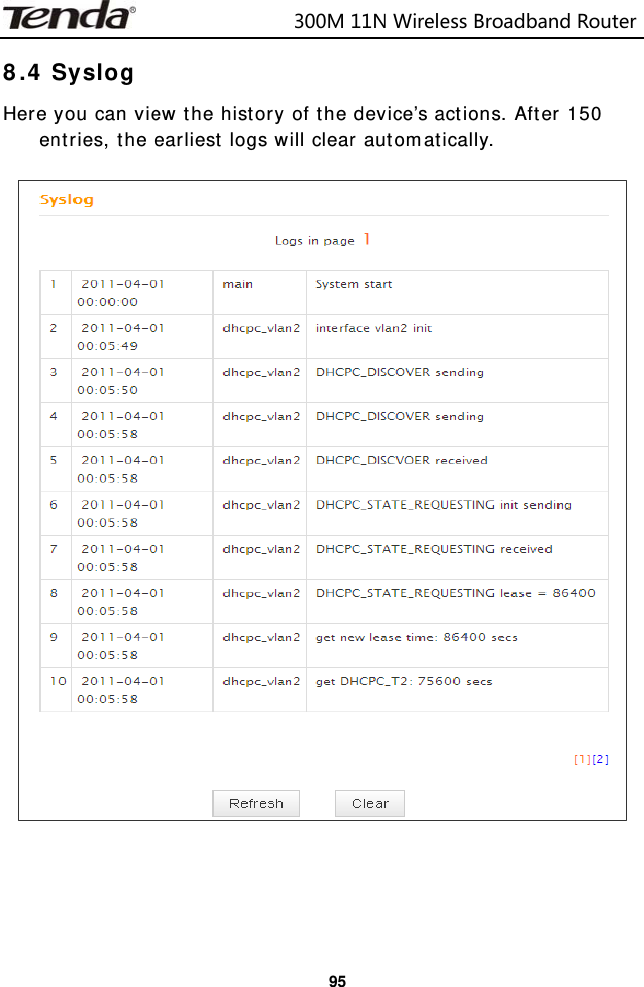                            300M11NWirelessBroadbandRouter  958.4 Syslog Here you can view the history of the device’s actions. After 150 entries, the earliest logs will clear automatically.       