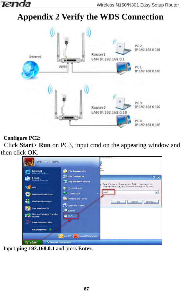                         Wireless N150/N301 Easy Setup Router . 67 Appendix 2 Verify the WDS Connection   Configure PC2: Click Start&gt; Run on PC3, input cmd on the appearing window and then click OK.  Input ping 192.168.0.1 and press Enter. 