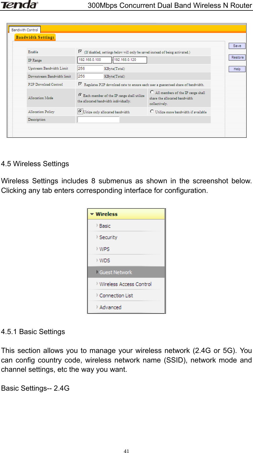                       300Mbps Concurrent Dual Band Wireless N Router  41  4.5 Wireless Settings Wireless Settings includes 8 submenus as shown in the screenshot below. Clicking any tab enters corresponding interface for configuration.    4.5.1 Basic Settings  This section allows you to manage your wireless network (2.4G or 5G). You can config country code, wireless network name (SSID), network mode and channel settings, etc the way you want.  Basic Settings-- 2.4G   