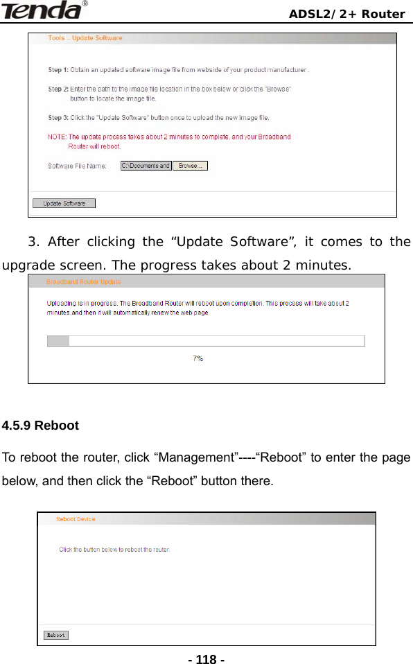                                ADSL2/2+ Router  - 118 - 3. After clicking the “Update Software”, it comes to the upgrade screen. The progress takes about 2 minutes.   4.5.9 Reboot   To reboot the router, click “Management”----“Reboot” to enter the page below, and then click the “Reboot” button there.   