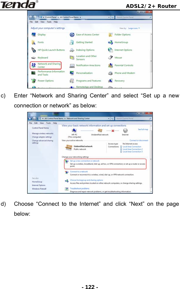                                ADSL2/2+ Router  - 122 - c)  Enter “Network and Sharing Center” and select “Set up a new connection or network” as below:  d)  Choose “Connect to the Internet” and click “Next” on the page below: 