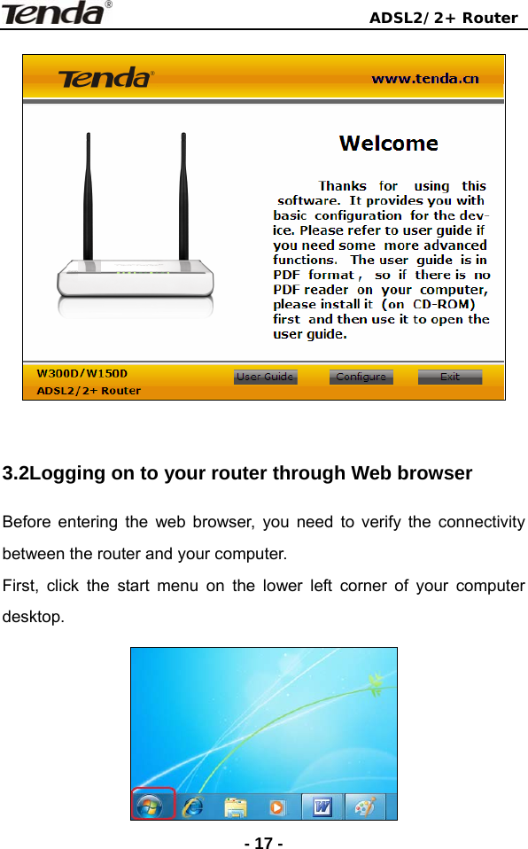                                ADSL2/2+ Router  - 17 -   3.2Logging on to your router through Web browser   Before entering the web browser, you need to verify the connectivity between the router and your computer. First, click the start menu on the lower left corner of your computer desktop.  