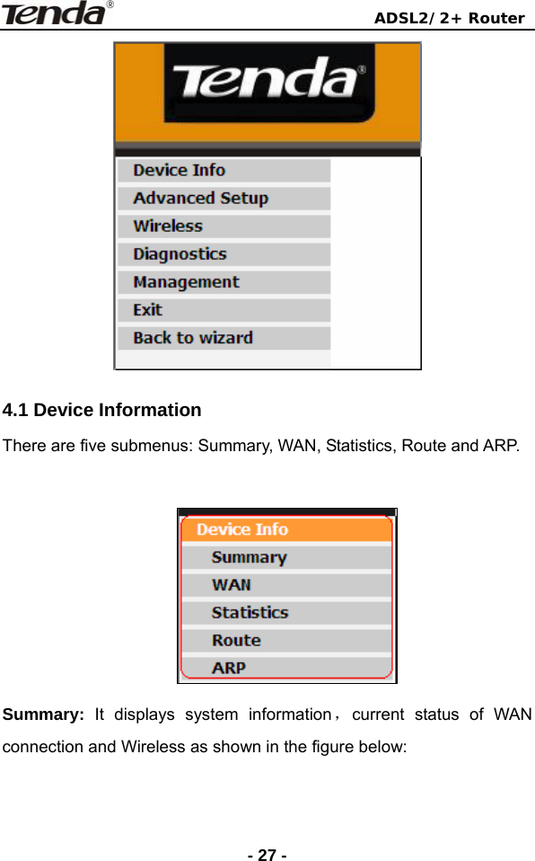                                ADSL2/2+ Router  - 27 - 4.1 Device Information There are five submenus: Summary, WAN, Statistics, Route and ARP.     Summary:  It displays system information，current status of WAN connection and Wireless as shown in the figure below:  