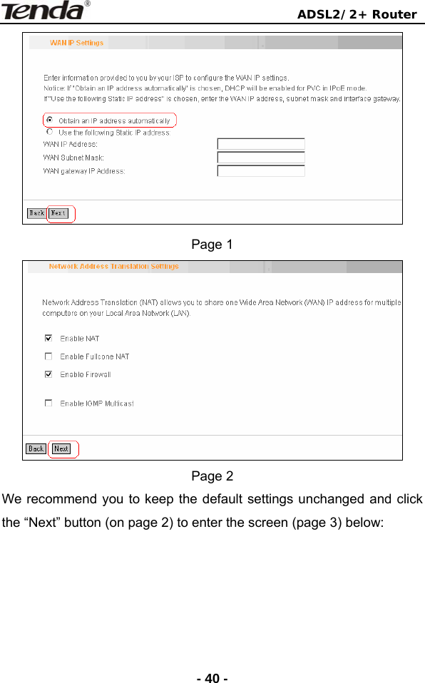                                ADSL2/2+ Router  - 40 - Page 1  Page 2 We recommend you to keep the default settings unchanged and click the “Next” button (on page 2) to enter the screen (page 3) below: 