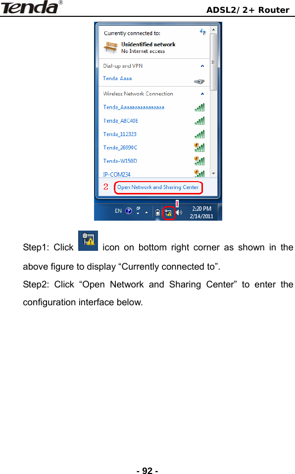                                ADSL2/2+ Router  - 92 - Step1: Click   icon on bottom right corner as shown in the above figure to display “Currently connected to”. Step2: Click “Open Network and Sharing Center” to enter the configuration interface below.   