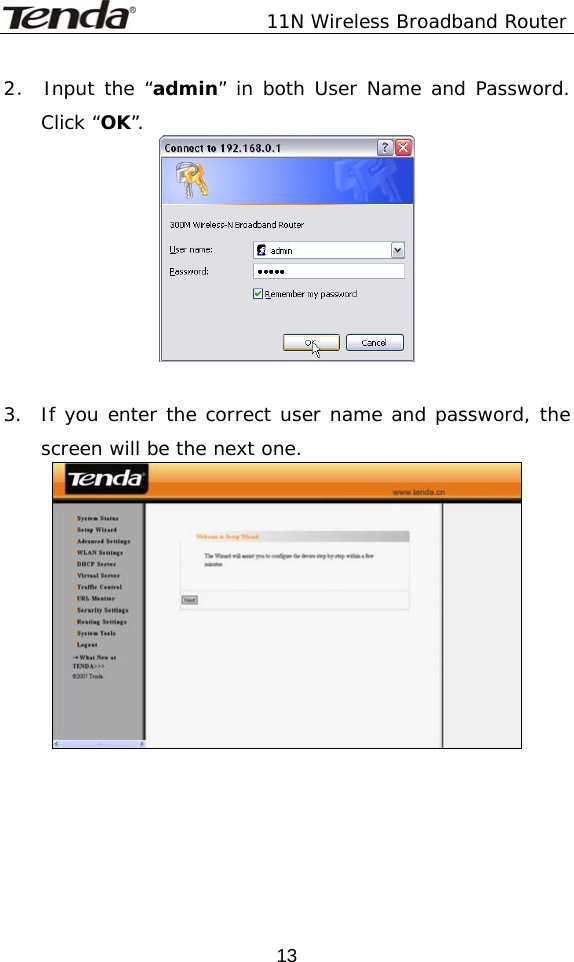               11N Wireless Broadband Router  132． Input the “admin” in both User Name and Password. Click “OK”.   3.  If you enter the correct user name and password, the screen will be the next one.    