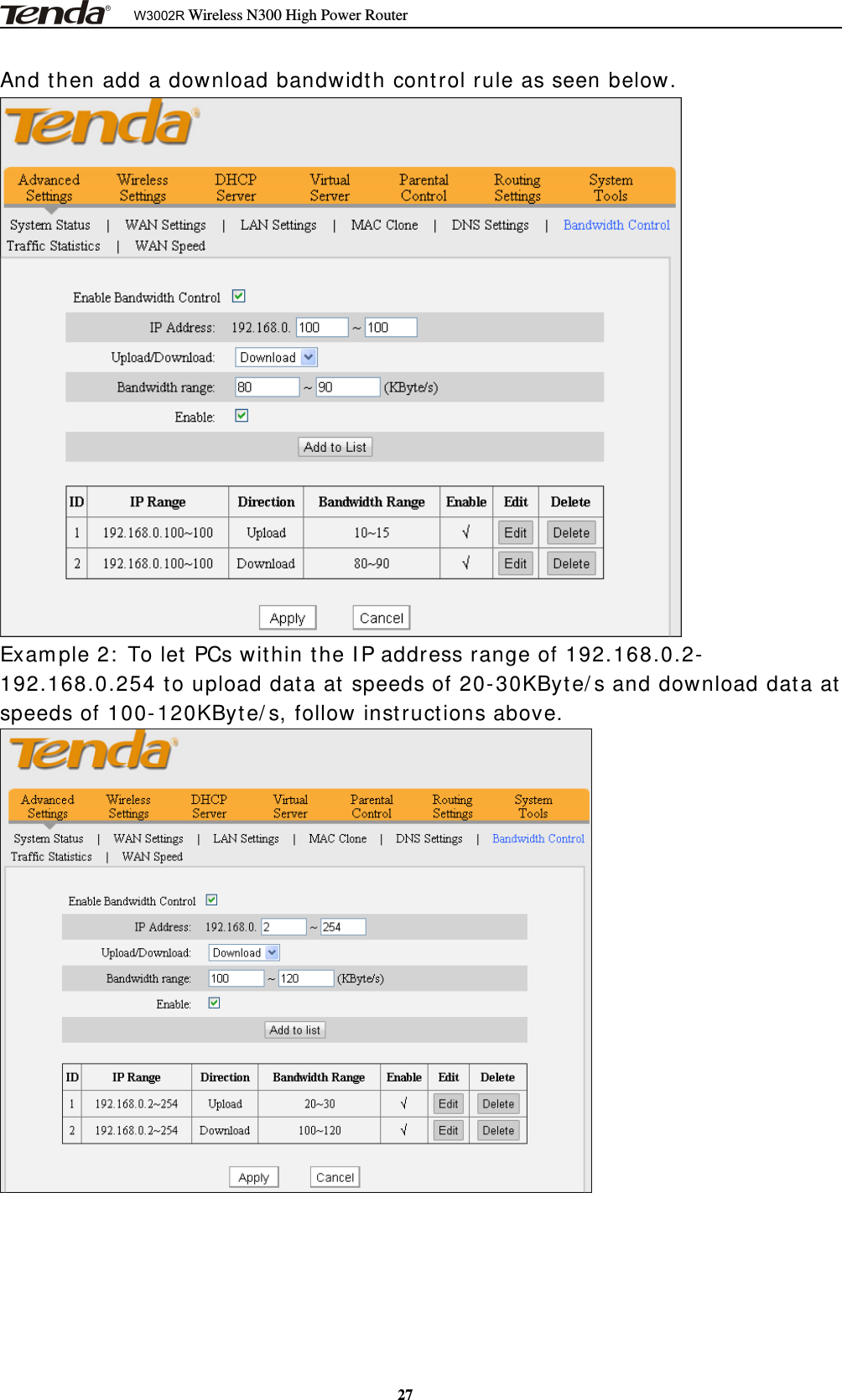 W3002R Wireless N300 High Power Router27And then add a download bandwidth control rule as seen below.Example 2: To let PCs within the IP address range of 192.168.0.2-192.168.0.254 to upload data at speeds of 20-30KByte/s and download data atspeeds of 100-120KByte/s, follow instructions above.