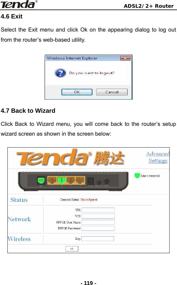                                ADSL2/2+ Router  - 119 -4.6 Exit Select the Exit menu and click Ok on the appearing dialog to log out from the router’s web-based utility.   4.7 Back to Wizard Click Back to Wizard menu, you will come back to the router’s setup wizard screen as shown in the screen below:   