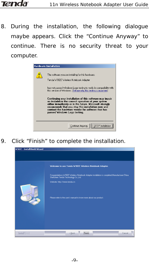  11n Wireless Notebook Adapter User Guide   -9-8. During the installation, the following dialogue maybe appears. Click the “Continue Anyway” to continue. There is no security threat to your computer.  9.  Click “Finish” to complete the installation. 