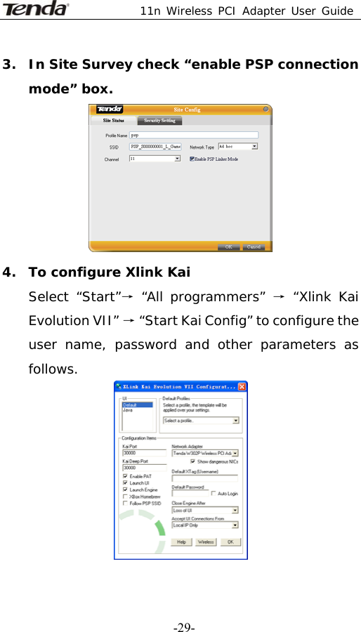  11n Wireless PCI Adapter User Guide   -29-3. In Site Survey check “enable PSP connection mode” box.  4. To configure Xlink Kai Select “Start”→ “All programmers” → “Xlink Kai Evolution VII” → “Start Kai Config” to configure the user name, password and other parameters as follows.   