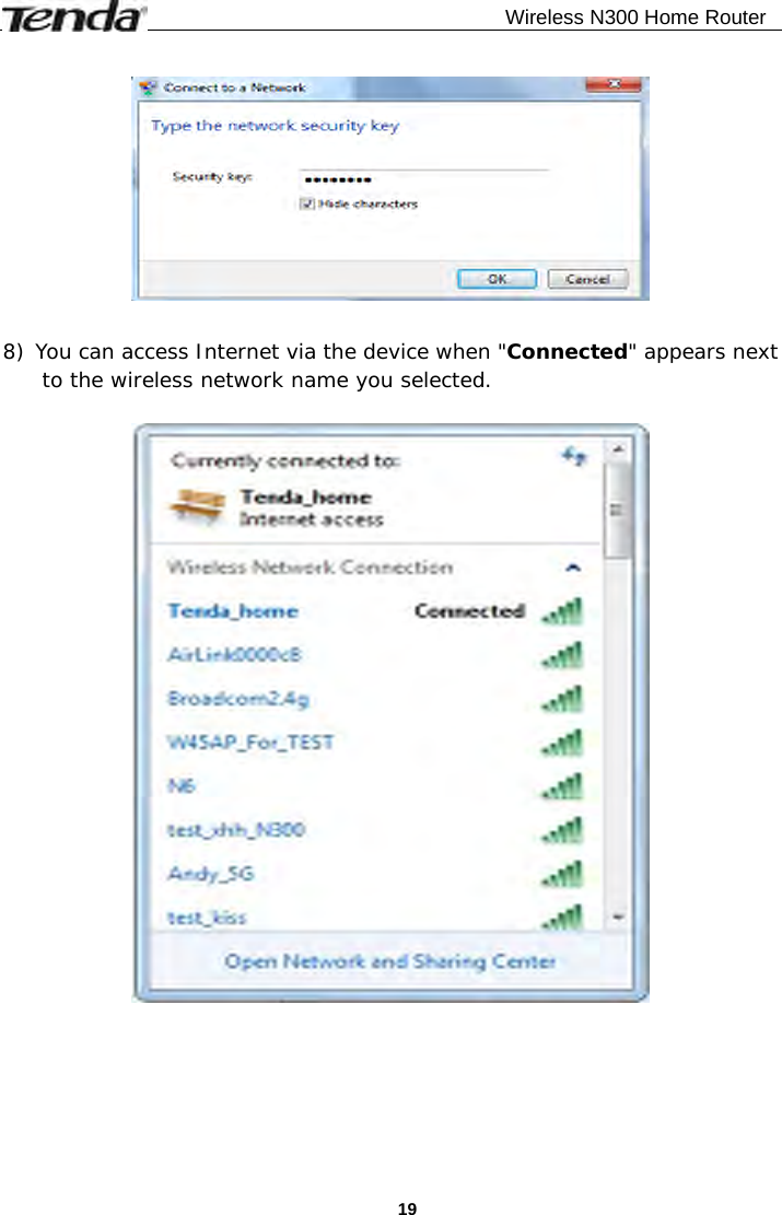                                              Wireless N300 Home Router  19   8) You can access Internet via the device when &quot;Connected&quot; appears next to the wireless network name you selected.   