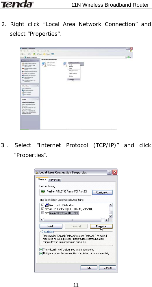                           11N Wireless Broadband Router  112. Right click “Local Area Network Connection” and select “Properties”.    3．Select “Internet Protocol (TCP/IP)” and click “Properties”.   
