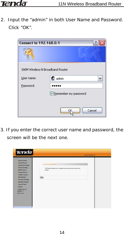                           11N Wireless Broadband Router  142．Input the “admin” in both User Name and Password. Click “OK”.    3. If you enter the correct user name and password, the screen will be the next one.    