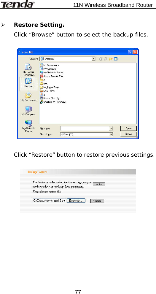                           11N Wireless Broadband Router  77¾ Restore Setting： Click “Browse” button to select the backup files.    Click “Restore” button to restore previous settings.     